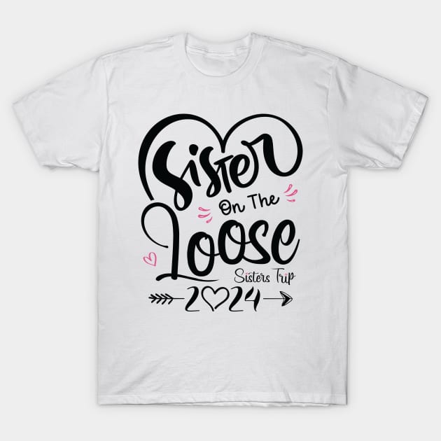 Sisters On The Loose Shirt Sisters Trip 2024 Vacation Lovers T-Shirt by Sowrav